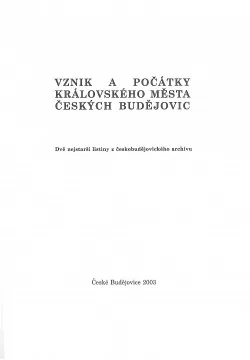 Vznik a počátky královského města Českých Budějovic. Dvě nejstarší listiny z českobudějovického archivu