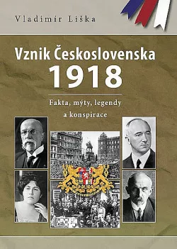 Vznik Československa 1918 - Fakta, mýty, legendy a konspirace