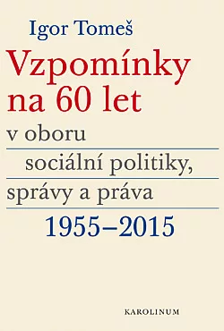 Vzpomínky na 60 let v oboru sociální politiky, správy a práva 1955-2015