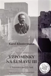 Vzpomínky na Šumavu III (V hájemství starých časů)