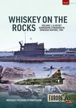 Whiskey on the Rocks Volume 1: A Soviet Submarine Stranded in Swedish Waters, 1981