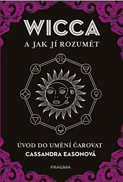 Wicca a jak jí rozumět. Úvod do umění čarovat