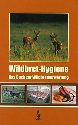Wildbret-Hygiene: Das Buch zur Wildbretverwertung