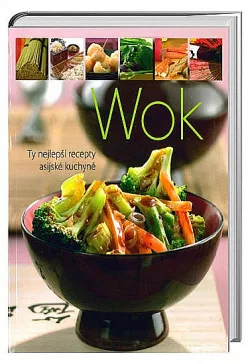 Wok - Ty nejlepší recepty asijské kuchyně