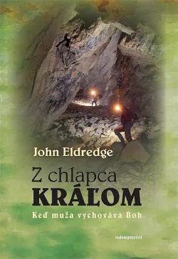 Z chlapca kráľom : keď muža vychováva Boh