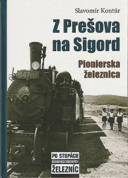 Z Prešova na Sigord - Pionierska železnica