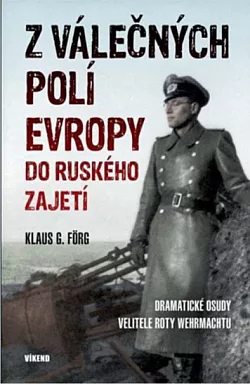 Z válečných polí Evropy do ruského zajetí: Dramatické osudy velitele roty Wehrmachtu