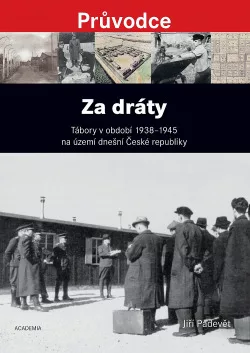 Za dráty: Tábory v období 1938 - 1945 na území dnešní České republiky