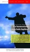 Za komunizmu nám bolo lepšie...