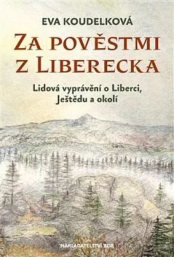 Za pověstmi z Liberecka: Lidová vyprávění o Liberci, Ještědu a okolí