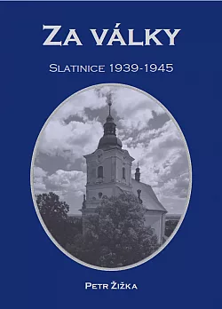 Za války: Slatinice 1939–1945