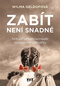 Zabít není snadné: Strhující příběh nejmladší nizozemské odbojářky