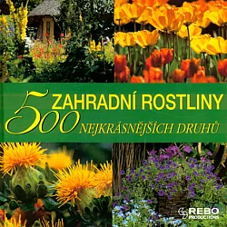 Zahradní rostliny: 500 nejkrásnějších druhů