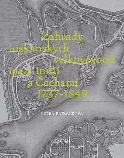 Zahrady toskánských velkovévodů mezi Itálií a Čechami 1737-1849