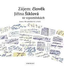 Zájem: člověk. Jiřina Šiklová ve vzpomínkách