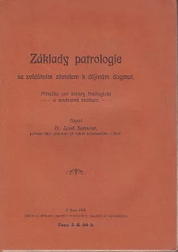 Základy patrologie : se zvláštním zřetelem k dějinám dogmat : příručka pro ústavy theologické a soukromé studium