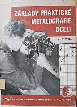 Základy praktické metalografie oceli: Příruč. pro praxi a pomůcka k odb. školení.