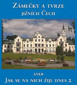 Zámečky a tvrze jižních Čech aneb Jak se na nich žije dnes 2