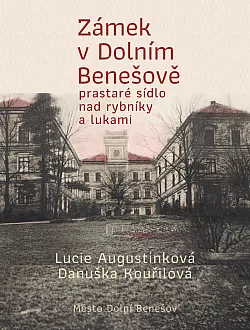 Zámek v Dolním Benešově - prastaré sídlo nad rybníky a lukami