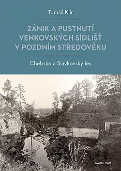 Zánik a pustnutí venkovských sídlišť v pozdním středověku: Chebsko a Slavkovský les