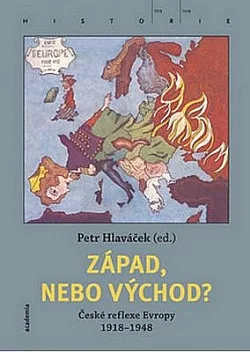 Západ, nebo Východ?: České reflexe Evropy 1918-1948