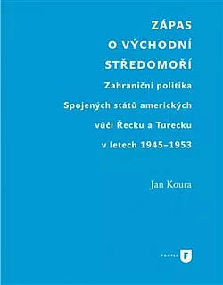 Zápas o východní Středomoří: Zahraniční politika Spojených států amerických vůči Řecku a Turecku v letech 1945-1953