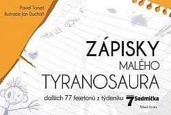 Zápisky malého tyranosaura: Dalších 77 fejetonů z týdeníku Sedmička