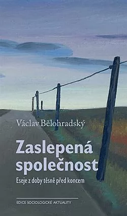Zaslepená společnost: Eseje z doby těsně před koncem