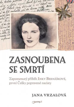 Zasnoubena se smrtí - Zapomenutý příběh Inky Bernáškové, první Češky popravené nacisty