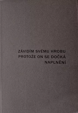 Závidím svému hrobu, protože on se dočká naplnění : 1999-2009