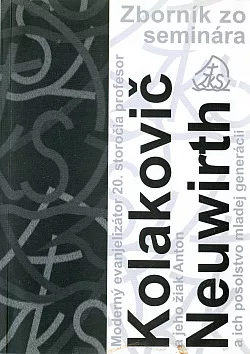Zborník zo seminára Moderný evanjelizátor 20. storočia prof. Kolakovič a jeho žiak Anton Neuwirth a ich posolstvo mladej generácii