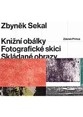 Zbyněk Sekal: Knižní obálky, fotografické skici, skládané obrazy / Book covers, photographic sketches, assembled pictures