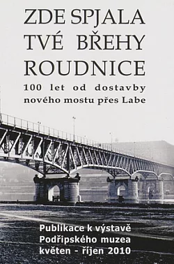 Zde spjala tvé břehy Roudnice: 100 let od dostavby nového mostu přes Labe