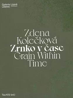 Zdena Kolečková: Zrnko v čase / Grain Within Time
