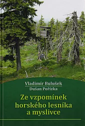 Ze vzpomínek horského lesníka a myslivce