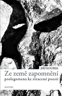 Ze země zapomnění: Prolegomena ke ztracené poezii