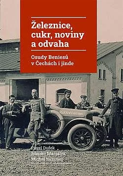 Železnice, cukr, noviny a odvaha: Osudy Beniesů v Čechách i jinde
