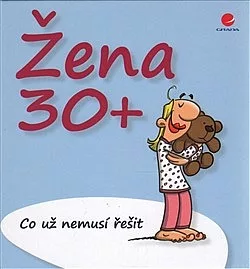 Žena 30+ Co už nemusí řešit