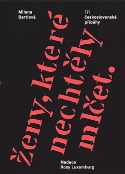Ženy, které nechtěly mlčet: Tři československé příběhy