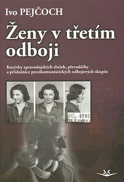 Ženy v třetím odboji: Kurýrky zpravodajských služeb, převaděčky a příslušnice protikomunistických odbojových skupin