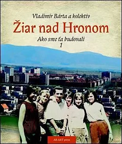 Žiar nad Hronom - Ako sme ťa budovali 1