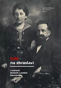 Židé na Zbraslavi: O místech, životech a cestách bez návratu