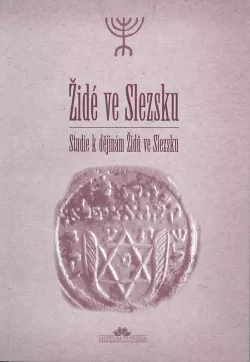 Židé ve Slezsku. Studie k dějinám Židů ve Slezsku
