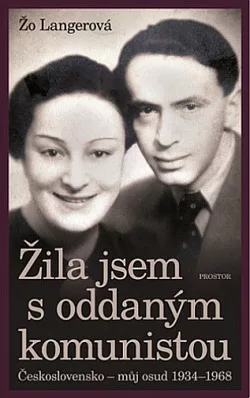 Žila jsem s oddaným komunistou: Československo – můj osud 1934–1968