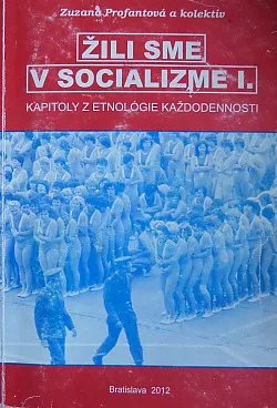 Žili sme v socializme I. – Kapitoly z etnológie každodennosti