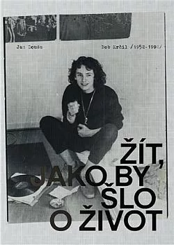 Žít, jako by šlo o život: Bob Krčil (1952–1992)