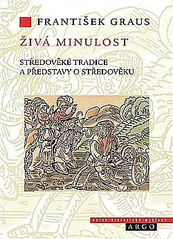 Živá minulost: Středověké tradice a představy o středověku