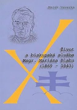 Život a biskupská služba Mgr. Mariána Blahu (1869-1943)