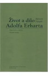 Život a dílo Adolfa Erharta : kapitola z dějin české vědy