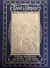Život a utrpení pána našeho Ježíše Krista